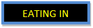 Text Box: EATING IN